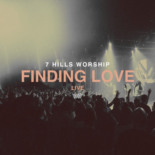 7 hills worship finding love live